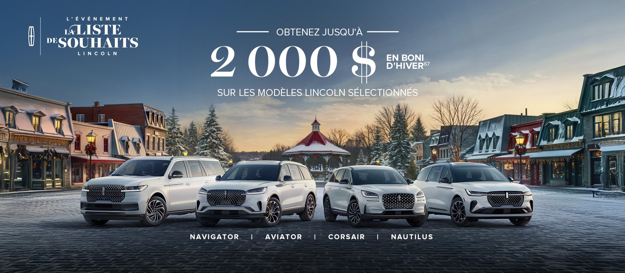 Logo événement La liste de souhaits Lincoln - Profitez de notre boni d’hiver allant jusqu’à 2 000 $ sur les modèles Lincoln sélectionnés -  Le Lincoln Navigator, l’Aviator, le Corsair et le Nautilus sont l’un à côté de l’autre. 