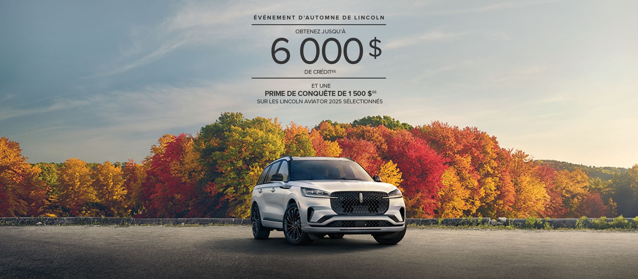 Événement d'automne de Lincoln. Obtenez jusqu'à 6 000 $ de crédit et une prime de conquête de 1 500 $ sur les Lincoln Aviator 2025 sélectionnés.